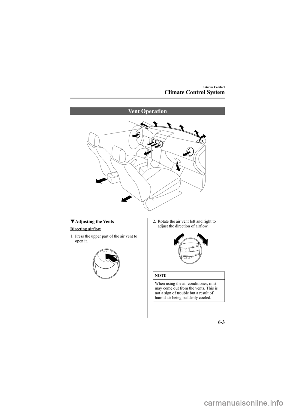 MAZDA MODEL 6 SPORT WAGON 2006  Owners Manual Black plate (189,1)
Vent Operation
qAdjusting the Vents
Directing airflow
1. Press the upper part of the air vent to
open it.
2. Rotate the air vent left and right toadjust the direction of airflow.
N