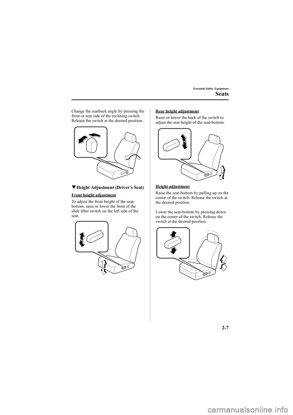 MAZDA MODEL 6 SPORT WAGON 2006  Owners Manual Black plate (21,1)
Change the seatback angle by pressing the
front or rear side of the reclining switch.
Release the switch at the desired position.
qHeight Adjustment (Driver's Seat)
Front height