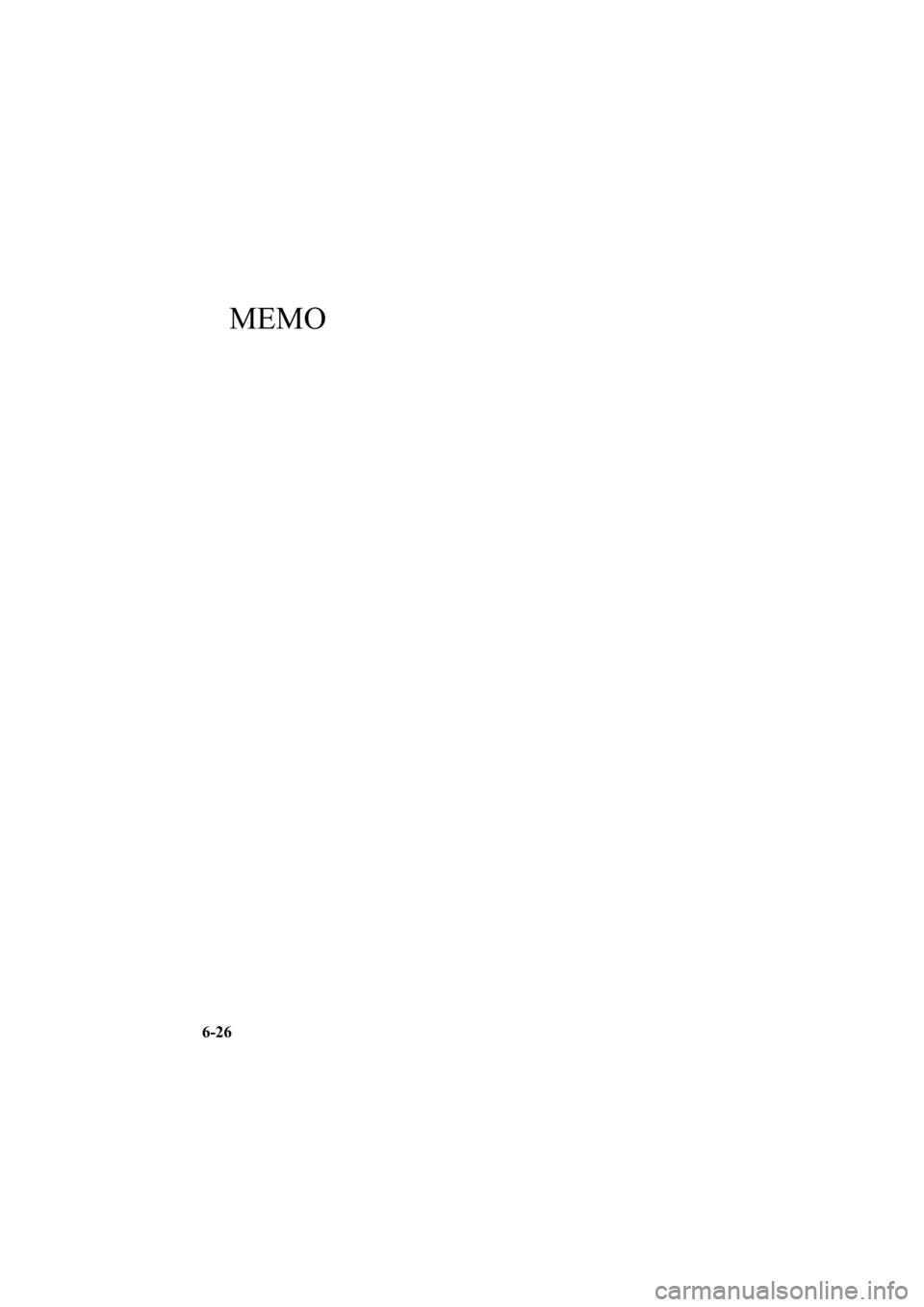 MAZDA MODEL 6 SPORT WAGON 2006  Owners Manual Black plate (212,1)
MEMO
6-26
Mazda6_8V40-EA-05L_Edition1 Page212
Monday, November 28 2005 6:10 PM
Form No.8V40-EA-05L 