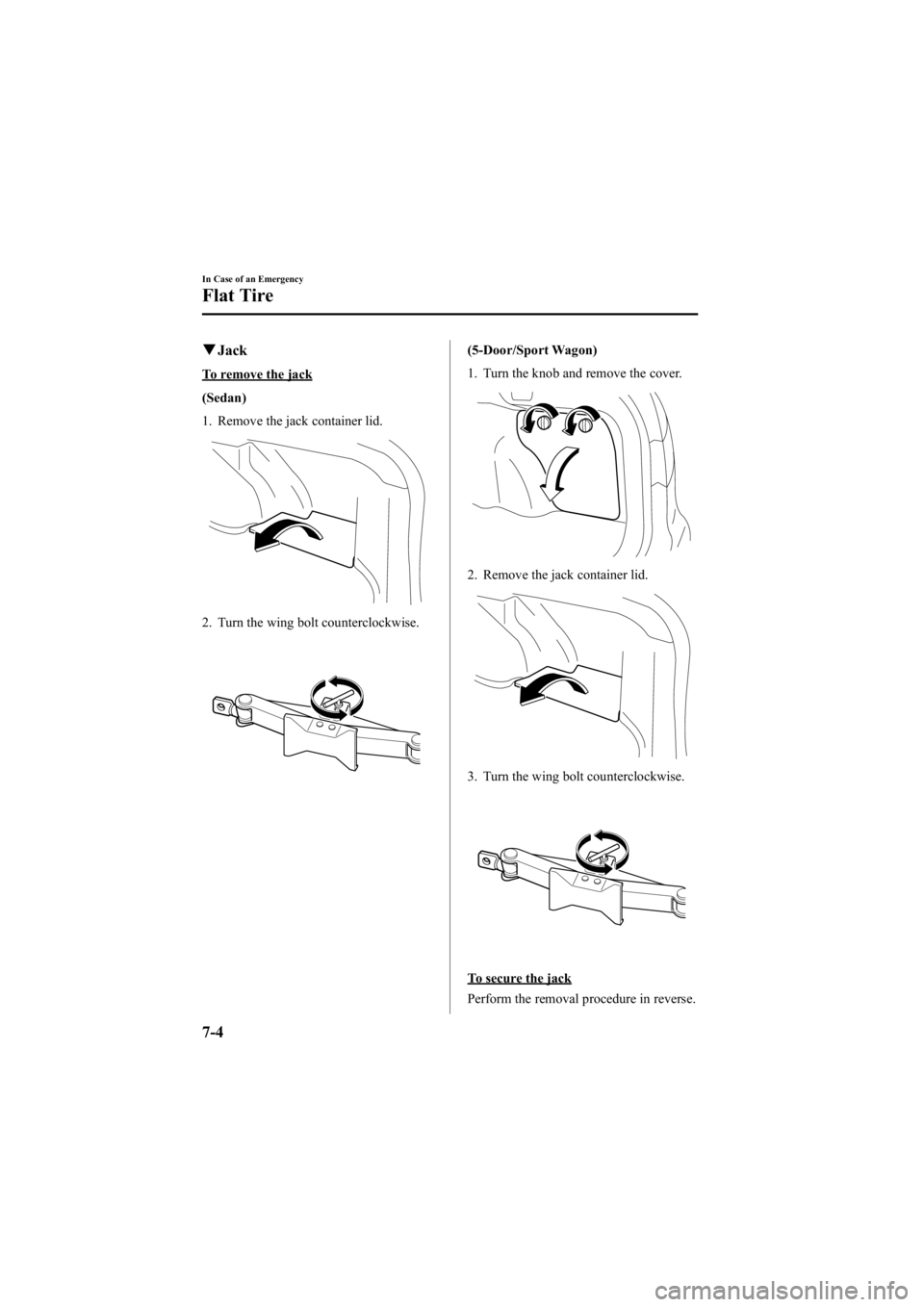 MAZDA MODEL 6 SPORT WAGON 2006  Owners Manual Black plate (248,1)
qJack
To remove the jack
(Sedan)
1. Remove the jack container lid.
2. Turn the wing bolt counterclockwise.
(5-Door/Sport Wagon)
1. Turn the knob and remove the cover.
2. Remove the