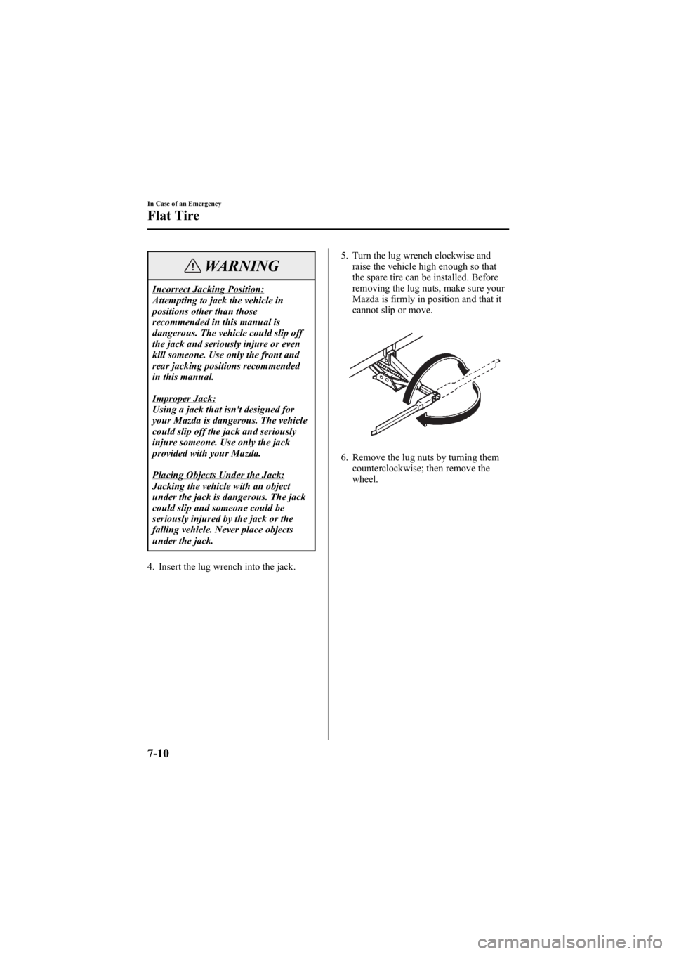 MAZDA MODEL 6 SPORT WAGON 2006  Owners Manual Black plate (254,1)
WARNING
Incorrect Jacking Position:
Attempting to jack the vehicle in
positions other than those
recommended in this manual is
dangerous. The vehicle could slip off
the jack and se