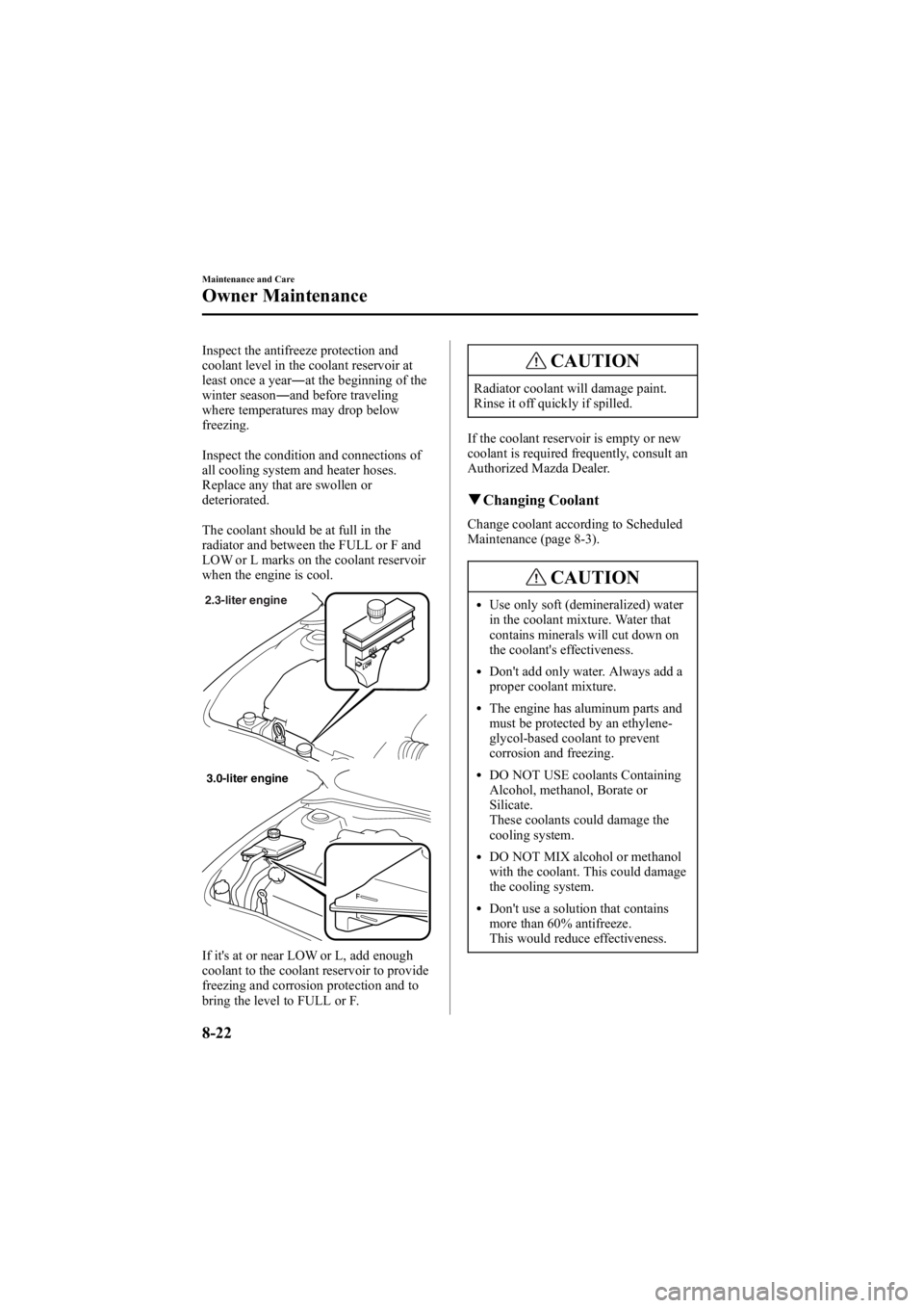 MAZDA MODEL 6 SPORT WAGON 2006 Owners Manual Black plate (288,1)
Inspect the antifreeze protection and
coolant level in the coolant reservoir at
least once a year―at the beginning of the
winter season ―and before traveling
where temperatures MAZDA MODEL 6 SPORT WAGON 2006 Owners Manual Black plate (288,1)
Inspect the antifreeze protection and
coolant level in the coolant reservoir at
least once a year―at the beginning of the
winter season ―and before traveling
where temperatures