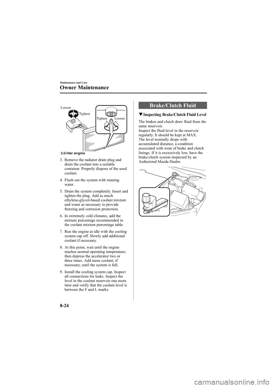 MAZDA MODEL 6 SPORT WAGON 2006 Owners Manual Black plate (290,1)
3.0-liter engine LoosenTightenTighten Loosen
3. Remove the radiator drain plug and
drain the coolant into a suitable
container. Properly dispose of the used
coolant.
4. Flush out t MAZDA MODEL 6 SPORT WAGON 2006 Owners Manual Black plate (290,1)
3.0-liter engine LoosenTightenTighten Loosen
3. Remove the radiator drain plug and
drain the coolant into a suitable
container. Properly dispose of the used
coolant.
4. Flush out t