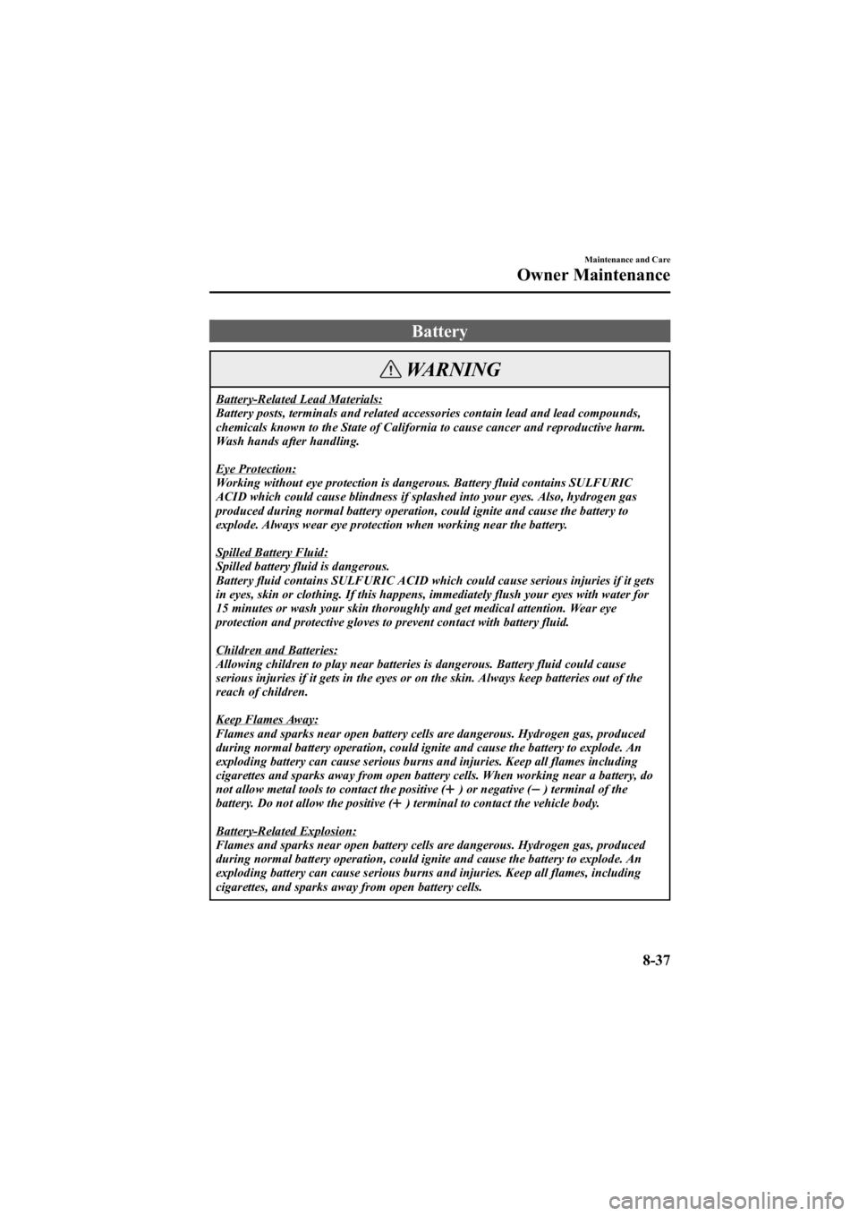 MAZDA MODEL 6 SPORT WAGON 2006  Owners Manual Black plate (303,1)
Battery
WARNING
Battery-Related Lead Materials:
Battery posts, terminals and related accessories contain lead and lead compounds,
chemicals known to the State of California to caus