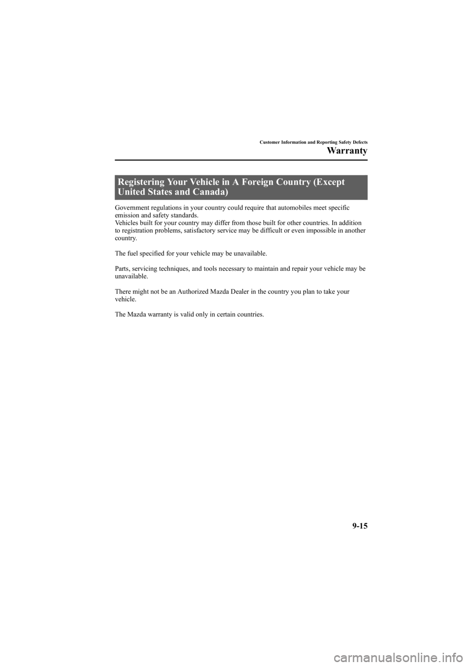 MAZDA MODEL 6 SPORT WAGON 2006  Owners Manual Black plate (345,1)
Registering Your Vehicle in A Foreign Country (Except
United States and Canada)
Government regulations in your country could require that automobiles meet specific
emission and saf
