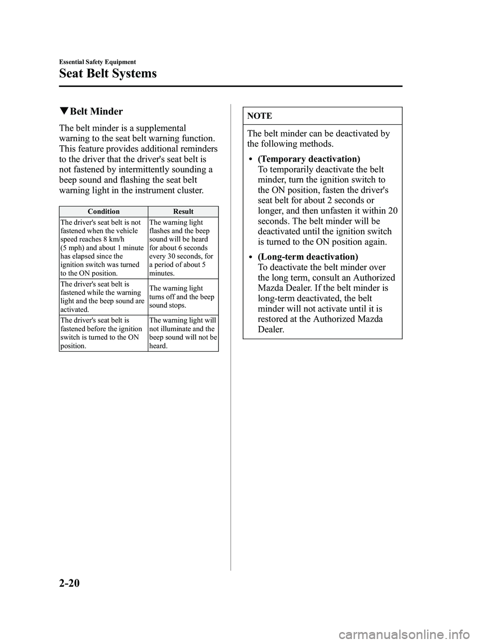 MAZDA MODEL 5 2006  Owners Manual Black plate (34,1)
qBelt Minder
The belt minder is a supplemental
warning to the seat belt warning function.
This feature provides additional reminders
to the driver that the drivers seat belt is
not
