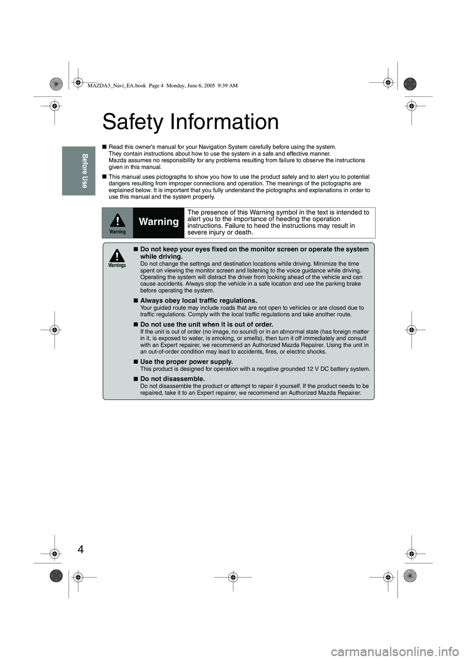 MAZDA MODEL 5 2006  Owners Manual 4
Before Use
Safety Information
■Read this owner’s manual for your Navigation System carefully before using the system. 
They contain instructions about how to use the system in a safe and effecti