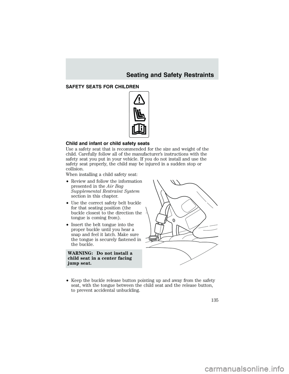 MAZDA MODEL B3000 4WD 2002 Owners Manual SAFETY SEATS FOR CHILDREN
Child and infant or child safety seats
Use a safety seat that is recommended for the size and weight of the
child. Carefully follow all of the manufacturer’s instructions w MAZDA MODEL B3000 4WD 2002 Owners Manual SAFETY SEATS FOR CHILDREN
Child and infant or child safety seats
Use a safety seat that is recommended for the size and weight of the
child. Carefully follow all of the manufacturer’s instructions w