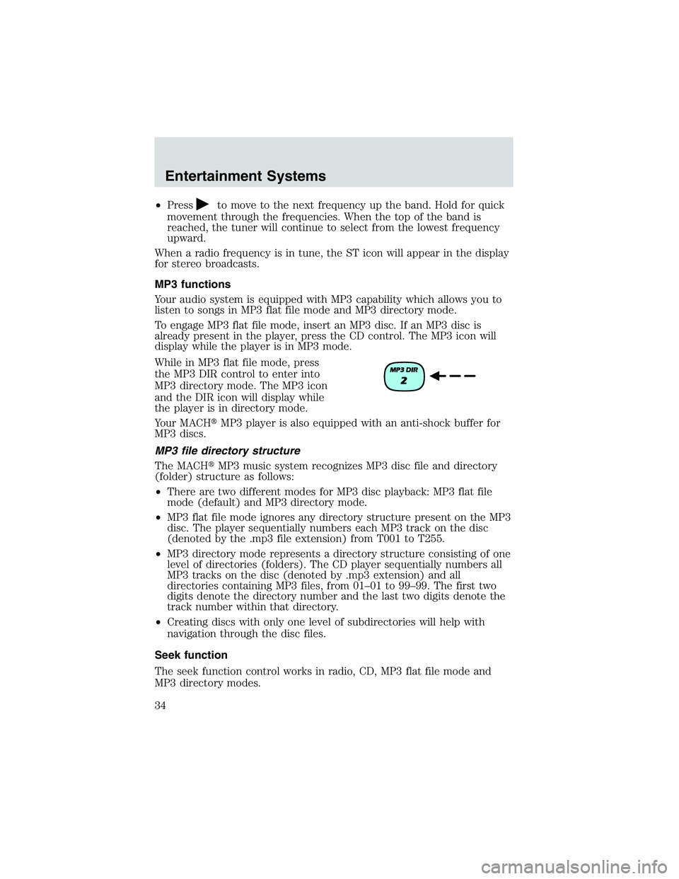 MAZDA MODEL B4000 4WD 2002  Owners Manual •Pressto move to the next frequency up the band. Hold for quick
movement through the frequencies. When the top of the band is
reached, the tuner will continue to select from the lowest frequency
upw