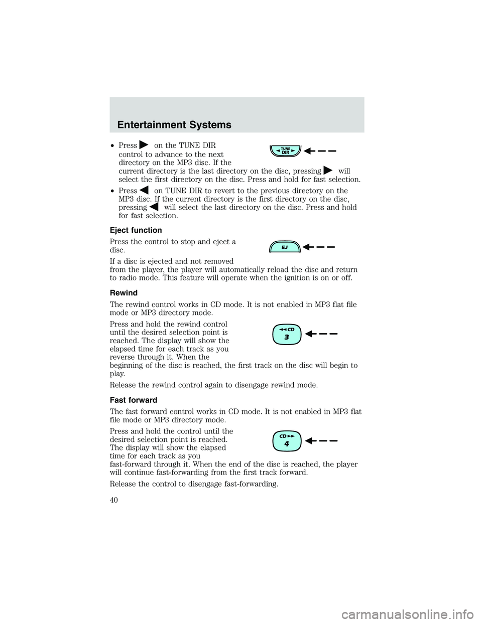 MAZDA MODEL B4000 4WD 2002 Owners Manual •Presson the TUNE DIR
control to advance to the next
directory on the MP3 disc. If the
current directory is the last directory on the disc, pressing
will
select the first directory on the disc. Pres MAZDA MODEL B4000 4WD 2002 Owners Manual •Presson the TUNE DIR
control to advance to the next
directory on the MP3 disc. If the
current directory is the last directory on the disc, pressing
will
select the first directory on the disc. Pres