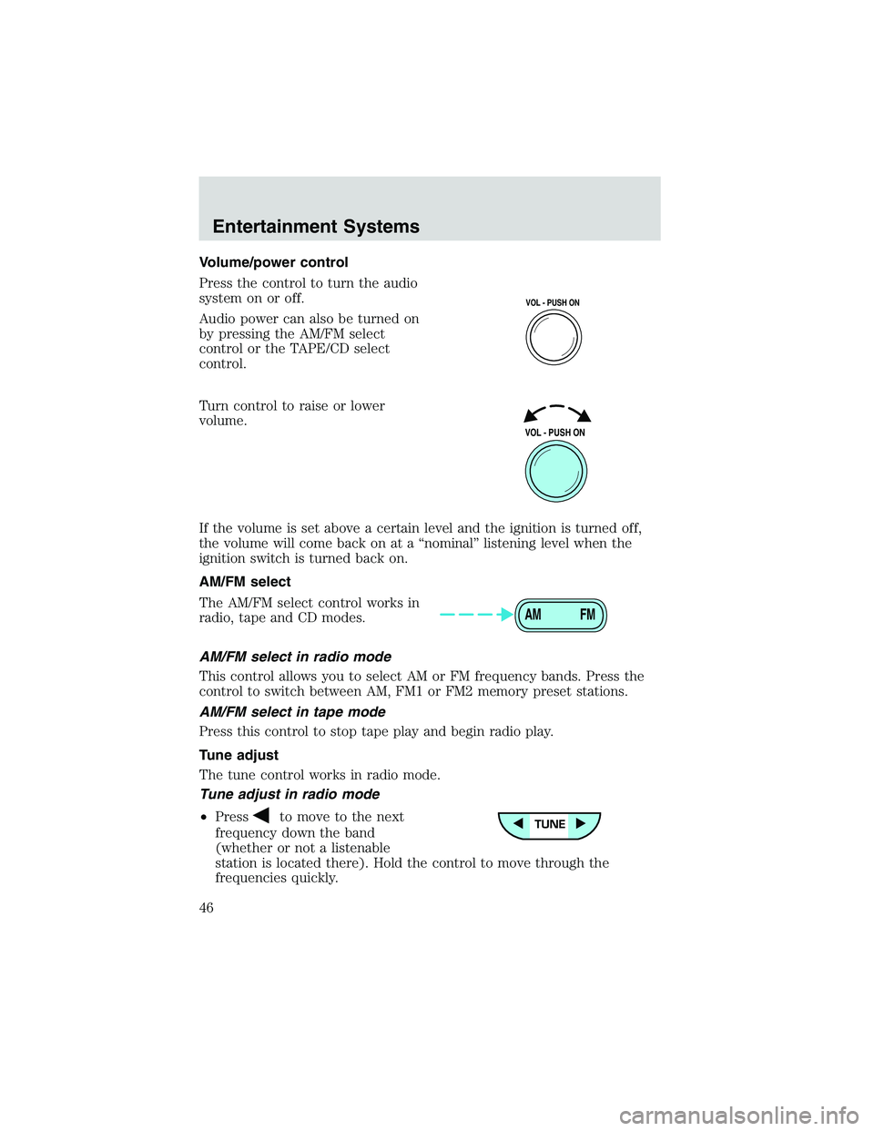 MAZDA MODEL B3000 4WD 2002 Owners Manual Volume/power control
Press the control to turn the audio
system on or off.
Audio power can also be turned on
by pressing the AM/FM select
control or the TAPE/CD select
control.
Turn control to raise o MAZDA MODEL B3000 4WD 2002 Owners Manual Volume/power control
Press the control to turn the audio
system on or off.
Audio power can also be turned on
by pressing the AM/FM select
control or the TAPE/CD select
control.
Turn control to raise o
