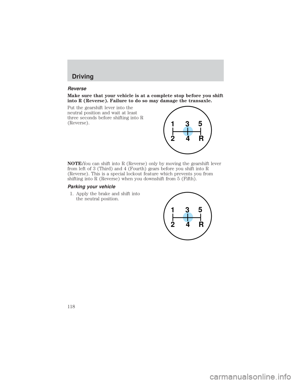 MAZDA MODEL TRIBUTE 4WD 2001  Owners Manual Reverse
Make sure that your vehicle is at a complete stop before you shift
into R (Reverse). Failure to do so may damage the transaxle.
Put the gearshift lever into the
neutral position and wait at le