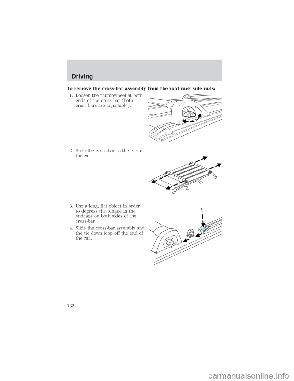 MAZDA MODEL TRIBUTE 4WD 2001  Owners Manual To remove the cross-bar assembly from the roof rack side rails:1. Loosen the thumbwheel at both ends of the cross-bar (both
cross-bars are adjustable).
2. Slide the cross-bar to the end of the rail.
3