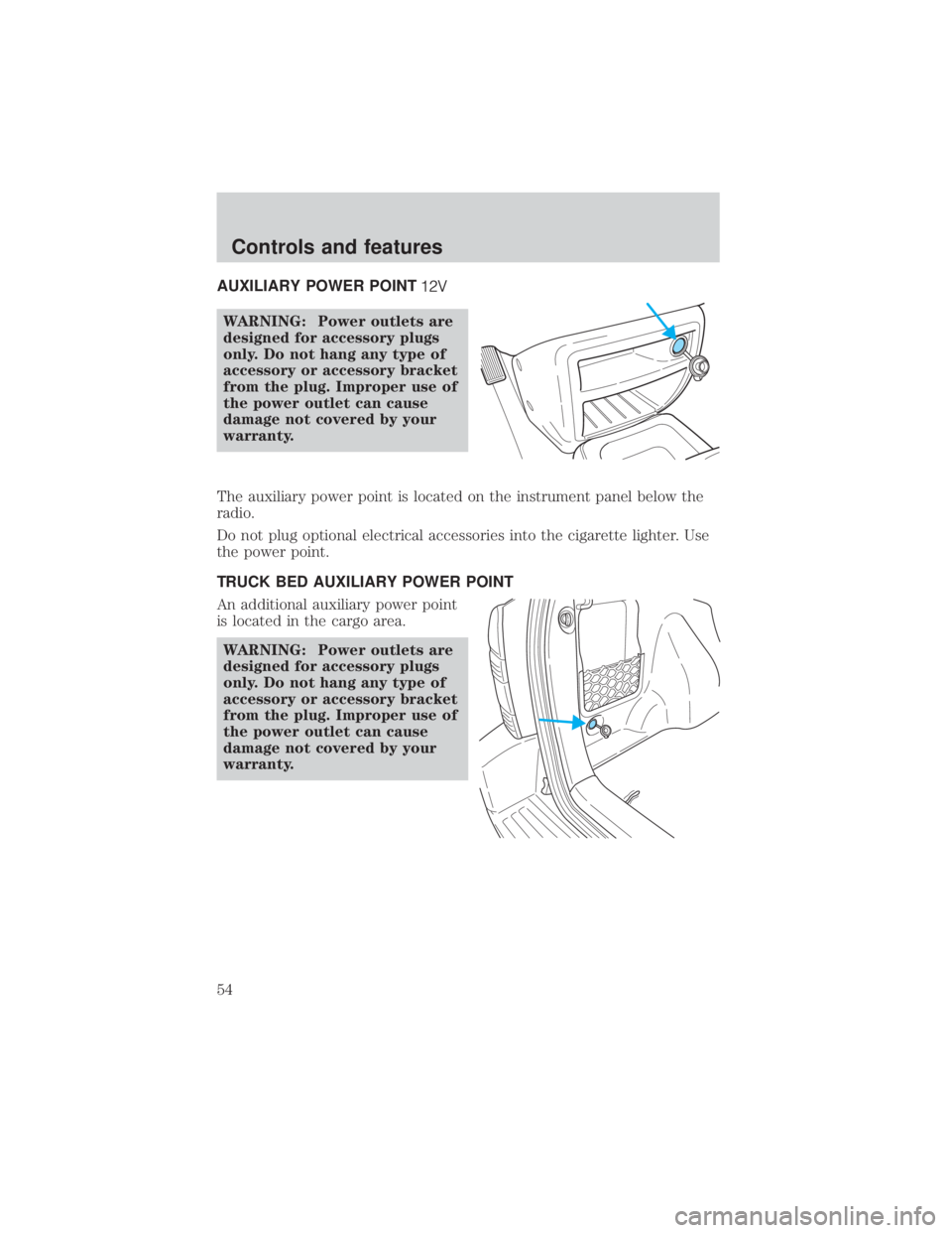 MAZDA MODEL TRIBUTE 4WD 2001  Owners Manual AUXILIARY POWER POINT
WARNING: Power outlets are
designed for accessory plugs
only. Do not hang any type of
accessory or accessory bracket
from the plug. Improper use of
the power outlet can cause
dam