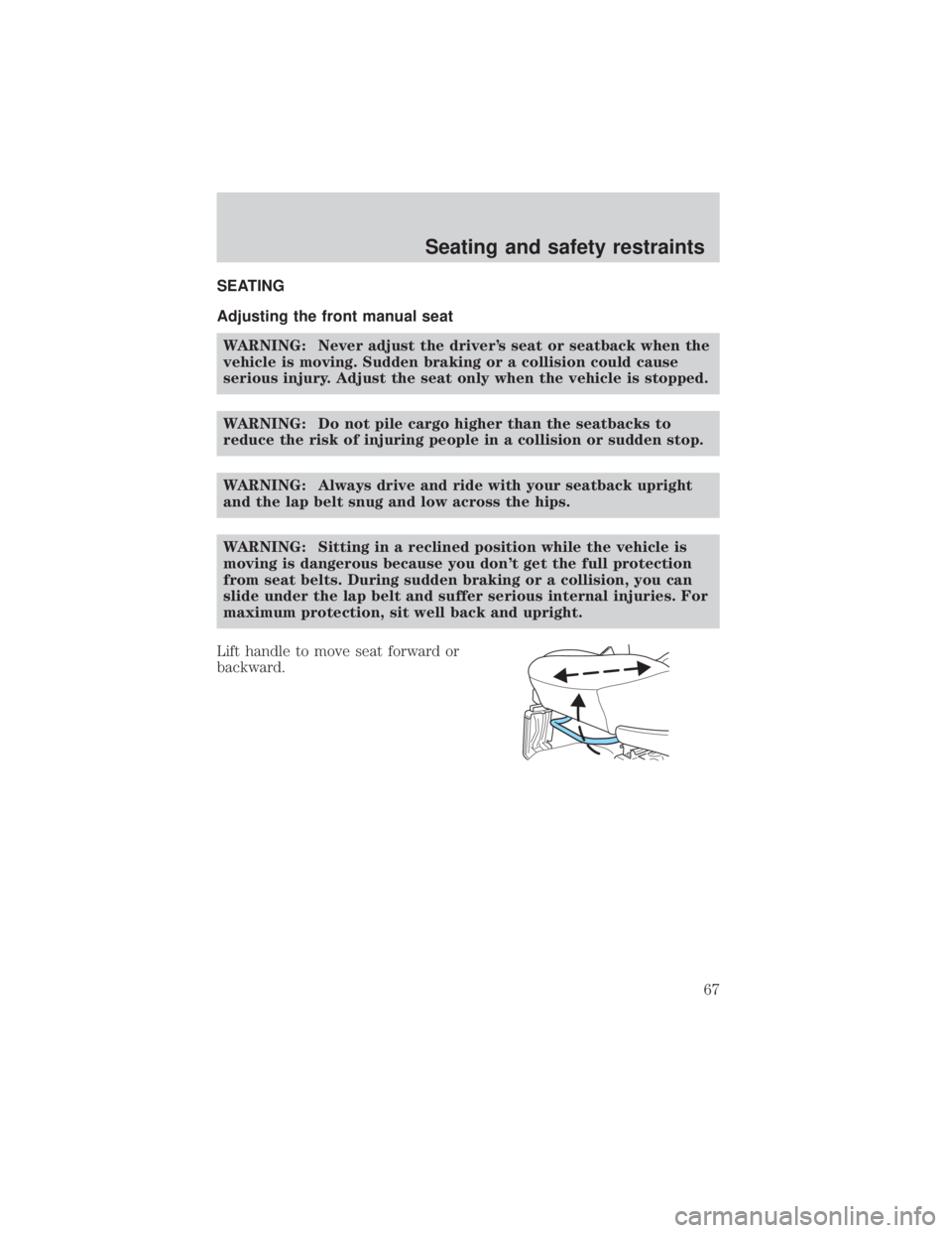 MAZDA MODEL TRIBUTE 4WD 2001  Owners Manual SEATING
Adjusting the front manual seatWARNING: Never adjust the drivers seat or seatback when the
vehicle is moving. Sudden braking or a collision could cause
serious injury. Adjust the seat only wh