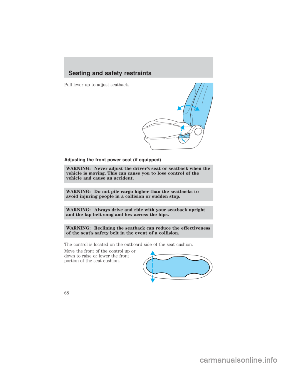 MAZDA MODEL TRIBUTE 4WD 2001  Owners Manual Pull lever up to adjust seatback.
Adjusting the front power seat (if equipped)WARNING: Never adjust the drivers seat or seatback when the
vehicle is moving. This can cause you to lose control of the
