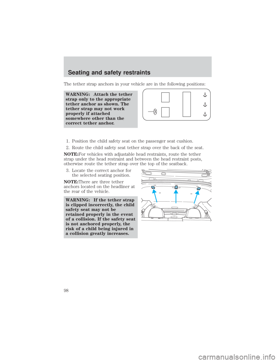 MAZDA MODEL TRIBUTE 4WD 2001  Owners Manual The tether strap anchors in your vehicle are in the following positions:WARNING: Attach the tether
strap only to the appropriate
tether anchor as shown. The
tether strap may not work
properly if attac