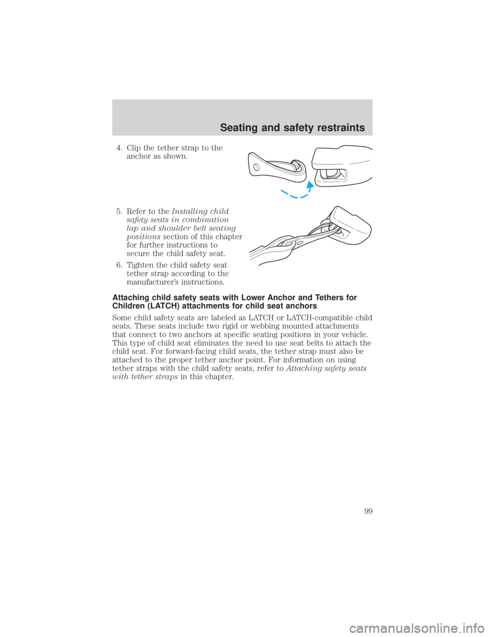 MAZDA MODEL TRIBUTE 4WD 2001  Owners Manual 4. Clip the tether strap to theanchor as shown.
5. Refer to the Installing child
safety seats in combination
lap and shoulder belt seating
positions section of this chapter
for further instructions to