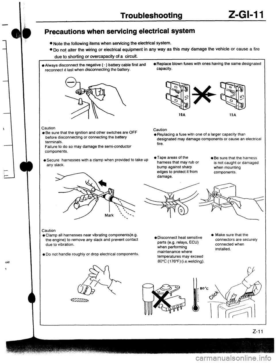 MAZDA 323 1989  Factory Repair Manual Troubleshootina Z-GM 1 
Precautions when servicing electrical system 
l Note the following items when servicing the electrical system. 
l Do not alter the wiring or electrical equipment in any way as 