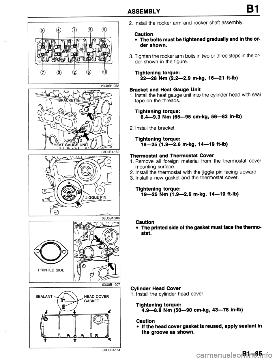 MAZDA 323 1989 Factory Repair Manual ASSEMBLY 81
23UOBl-05. 2
Y@ 0311081-206
03UOBl-20
03UOBl-15’
2. Install the rocker arm and rocker shaft assembly.
Caution
l The bolts must be tightened gradually and in the or-
der shown.
3 MAZDA 323 1989 Factory Repair Manual ASSEMBLY 81
23UOBl-05. 2
Y@ 0311081-206
03UOBl-20
03UOBl-15’
2. Install the rocker arm and rocker shaft assembly.
Caution
l The bolts must be tightened gradually and in the or-
der shown.
3