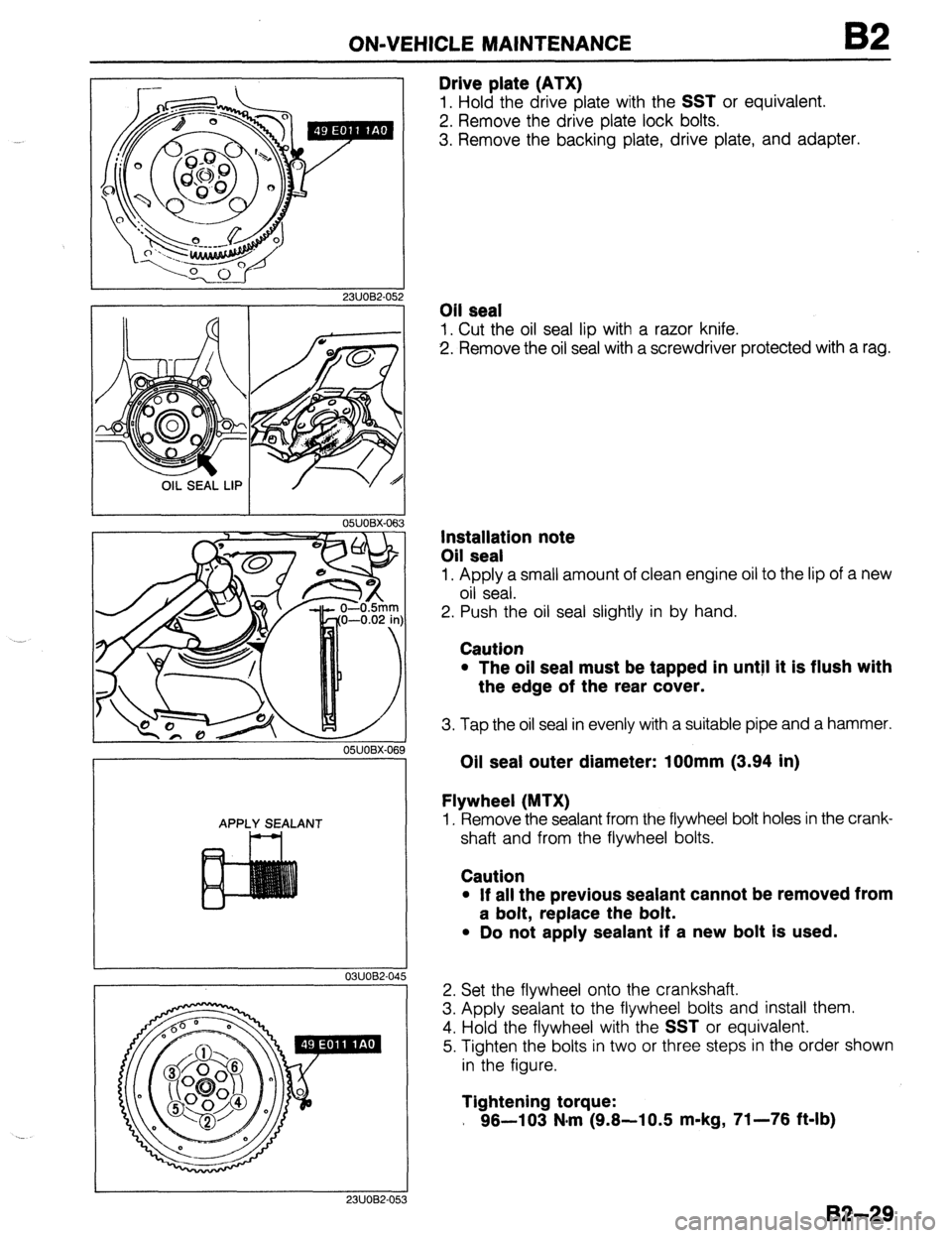 MAZDA 323 1989  Factory Repair Manual ON-VEHICLE MAINTENANCE 
Drive plate (ATX) 
1. Hold the drive plate with the SST or equivalent. 
2. Remove the drive plate lock bolts. 
3. Remove the backing plate, drive plate, and adapter. 
2311082-0