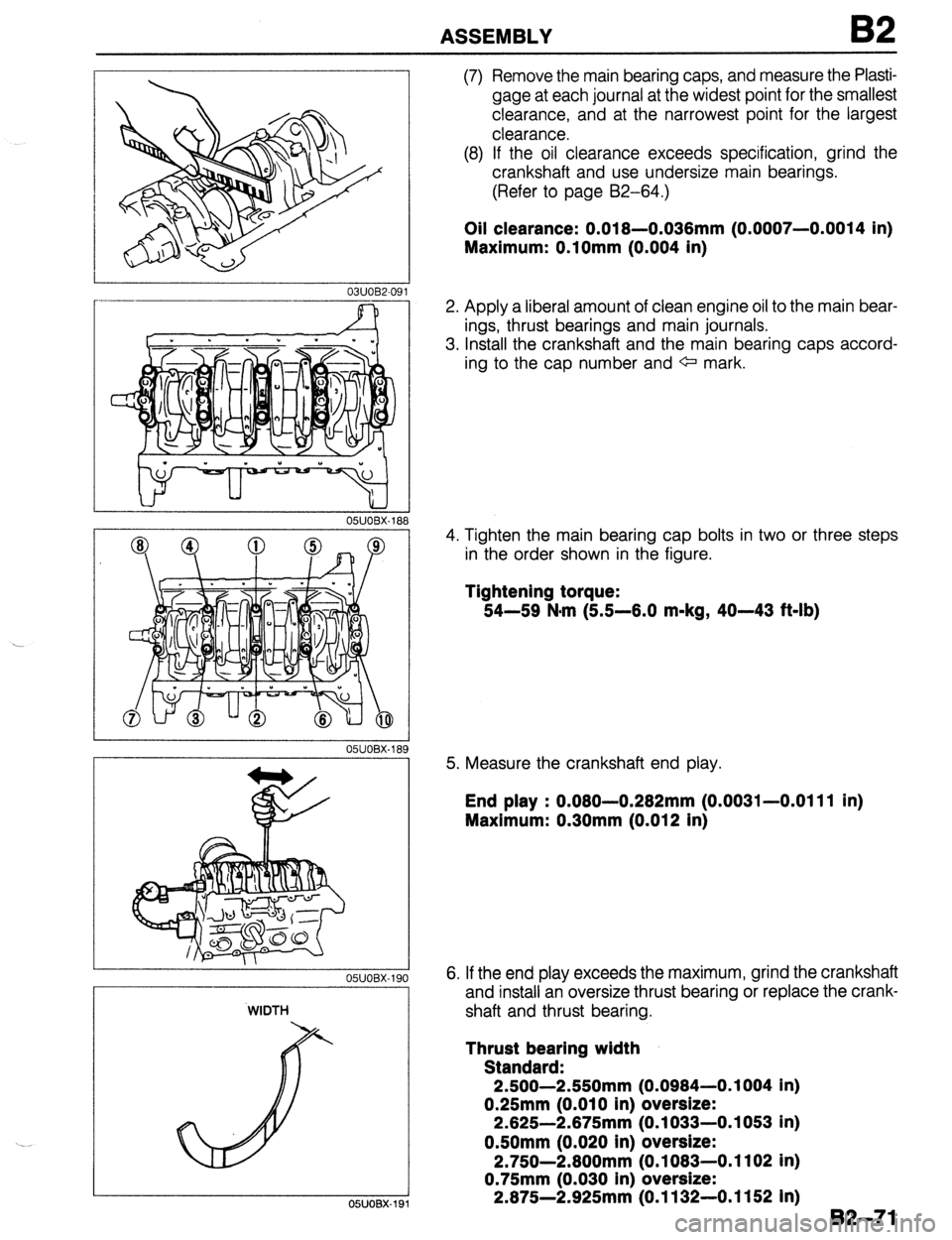 MAZDA 323 1989 Factory Repair Manual ASSEMBLY B2
r
03UOB2-09
__~~
05UOBX-188
.
OWOBX-19(
WIDTH
I
05UOBX-19
(7) Remove the main bearing caps, and measure the Plasti-
gage at each journal at the widest point for the smallest
cl MAZDA 323 1989 Factory Repair Manual ASSEMBLY B2
r
03UOB2-09
__~~
05UOBX-188
.
OWOBX-19(
WIDTH
I
05UOBX-19
(7) Remove the main bearing caps, and measure the Plasti-
gage at each journal at the widest point for the smallest
cl