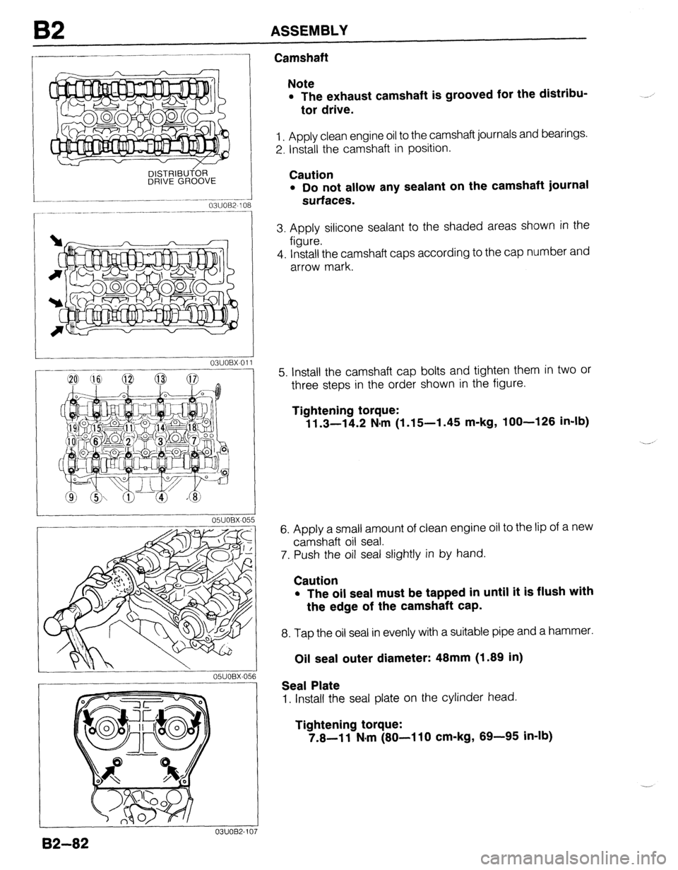 MAZDA 323 1989 Factory Repair Manual B2 ASSEMBLY
DlSTRlBUfOR
DRIVE GROOVE
-- 03umx-01
-
05UOBX-05
--____--
udOBX-056
---I
Camshaft
Note
l The exhaust camshaft is grooved for the distribu-
tor drive.
1. Apply clean engine oil MAZDA 323 1989 Factory Repair Manual B2 ASSEMBLY
DlSTRlBUfOR
DRIVE GROOVE
-- 03umx-01
-
05UOBX-05
--____--
udOBX-056
---I
Camshaft
Note
l The exhaust camshaft is grooved for the distribu-
tor drive.
1. Apply clean engine oil