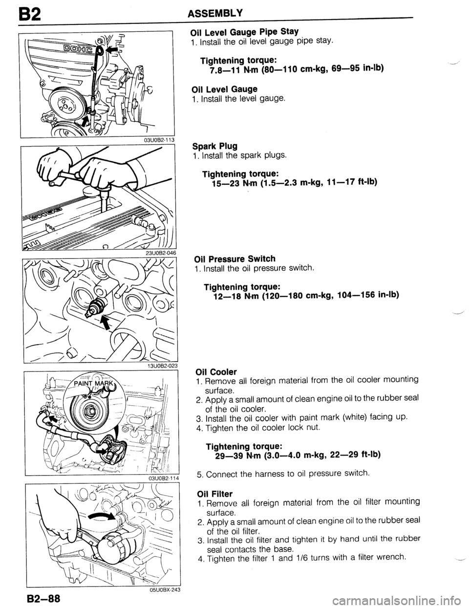 MAZDA 323 1989 Factory Repair Manual 82 ASSEMBLY
Oil Level Gauge Pipe Stay
1. Install the oil level gauge pipe stay.
Tightening torque:
7.8-l 1 N-m (80-l 10 cm-kg, 89-95 in-lb)
Oil Level Gauge
1. Install the level gauge.
Spark Plu MAZDA 323 1989 Factory Repair Manual 82 ASSEMBLY
Oil Level Gauge Pipe Stay
1. Install the oil level gauge pipe stay.
Tightening torque:
7.8-l 1 N-m (80-l 10 cm-kg, 89-95 in-lb)
Oil Level Gauge
1. Install the level gauge.
Spark Plu