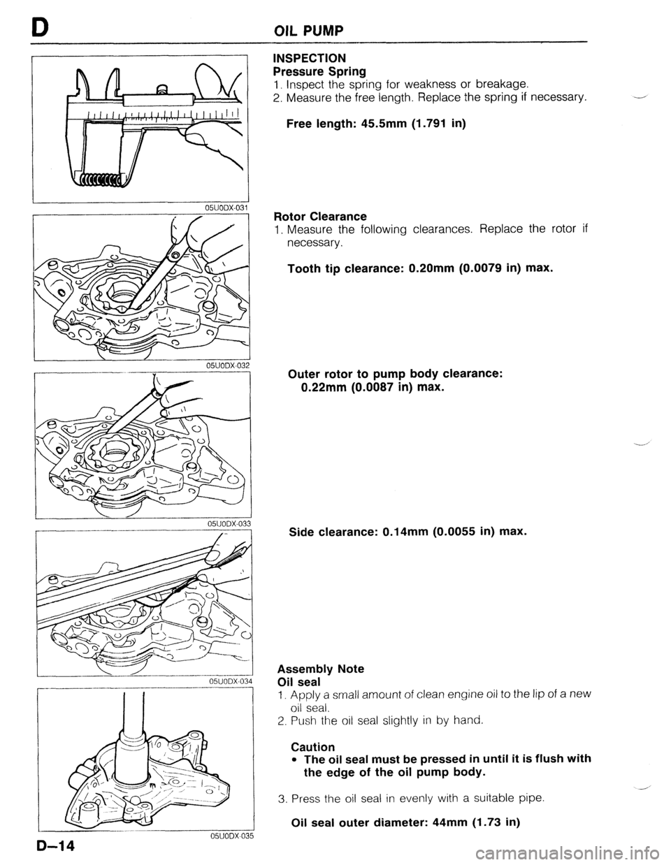 MAZDA 323 1989  Factory Repair Manual OIL PUMP 
OWODX-032 
r----‘---I ---- 
L- 
---- 05UODX-033 
r- __I_.__^-- 
_- .-.. --.-.__-----^--- 
---7--l 
L-.-.LlLd-..- ..-.---A OWODX-034 
___ll_--_l___----------- 
___I- 1 
.i 
5 
INSPECTION 
P