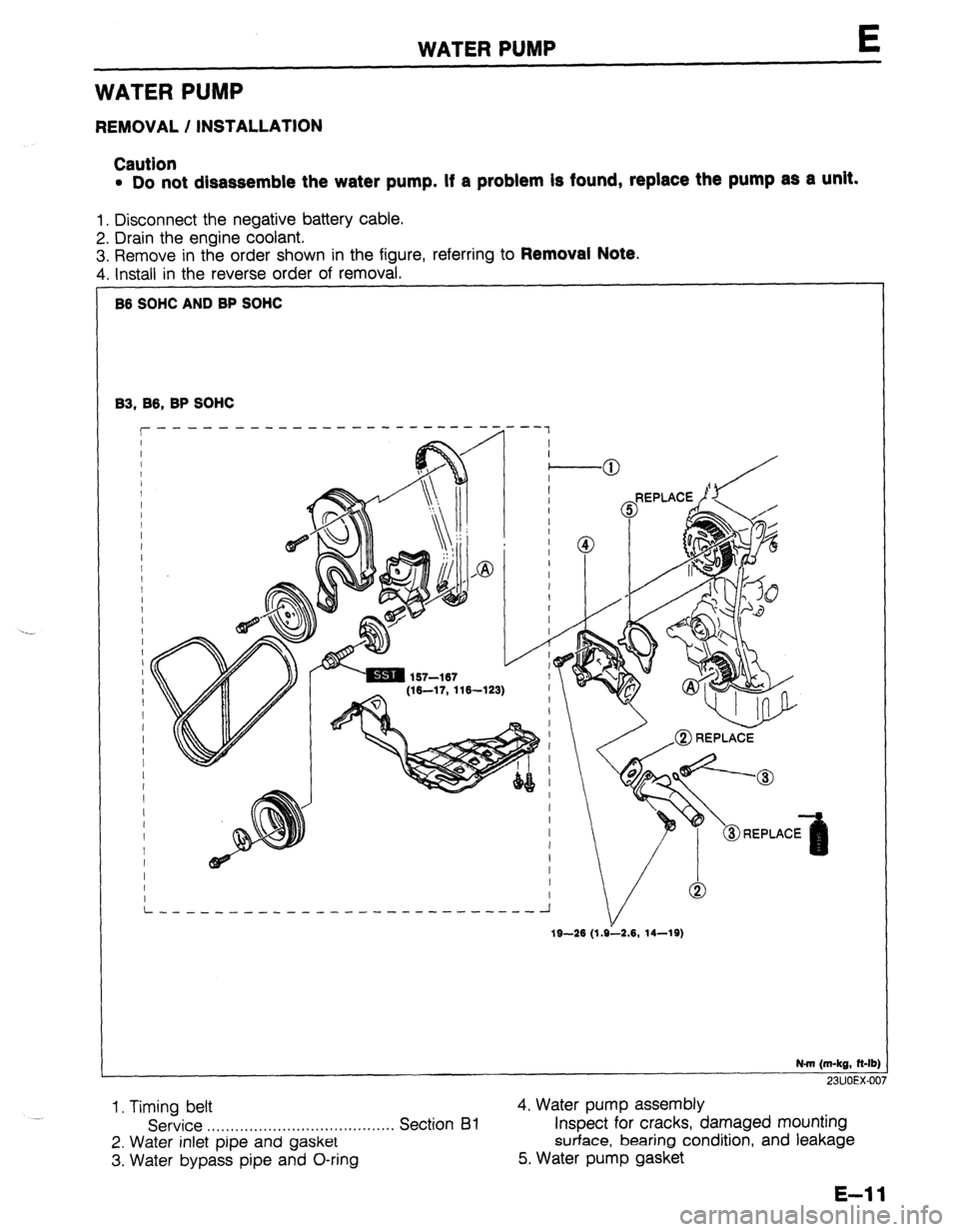 MAZDA 323 1989  Factory Repair Manual WATER PUMP WATER PUMP 
E 
REMOVAL / INSTALLATION 
Caution 
l Do not disassemble the water pump. If a problem is found, replace the pump as a Unit. 
1. Disconnect the negative battery cable. 
2. Drain 