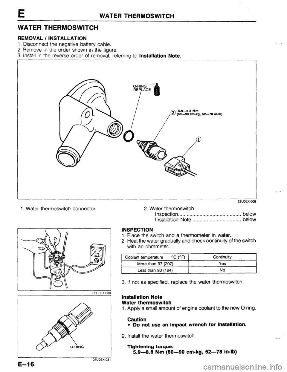 MAZDA 323 1989  Factory Repair Manual E WATER THERMOSWITCH 
WATER THERMOSWITCH 
REMOVAL / INSTALLATION 
1. Disconnect the negative battery cable. 
2. Remove in the order shown in the figure. 
3. Install in the reverse order of removal, re