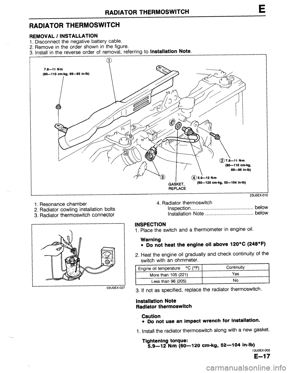 MAZDA 323 1989  Factory Repair Manual RADIATOR THERMOSWITCH E 
RADIATOR THERMOSWITCH 
REMOVAL / INSTALLATION 
1. Disconnect the negative battery cable. 
2. Remove in the order shown in the figure. 
3. Install in the reverse order of remov