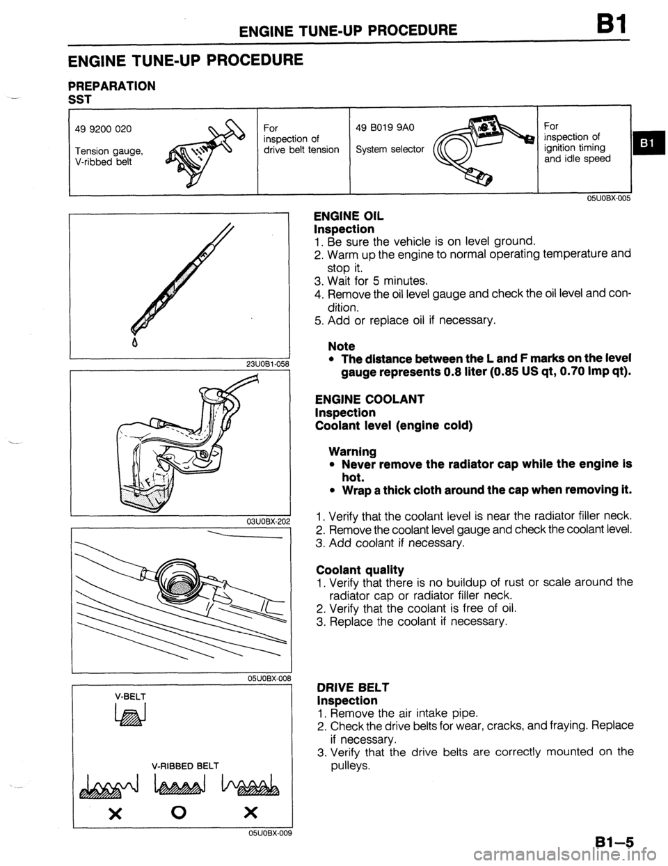 MAZDA 323 1989  Factory Repair Manual ENGINE TUNE-UP PROCEDURE Bl 
ENGINE TUNE-UP PROCEDURE 
PREPARATION 
-. 
SST 
drive belt tension 
m : 
I 1 2311081-058 
- 03UOBX-20 
--- 
OSUOBX-OC 
V-BELT 
LhEd 
V-RIBBED BELT 
OSJOBX-00 
ENGINE OIL 
