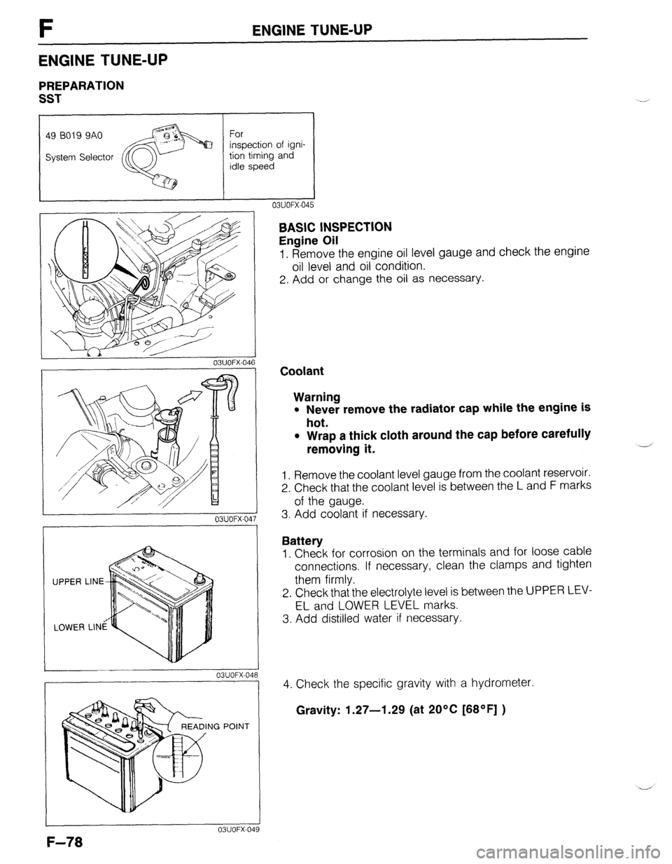 MAZDA 323 1989  Factory Repair Manual F ENGINE TUNE-UP 
ENGINE TUNE-UP 
PREPARATlON 
SST 
I 
I I 
49 BO19 9AO 
System Selector For 
inspection of igni- 
tion timing and 
idle speed 
hA ‘I 
03UOFX-04 
03UOFX-04 
03UOFX-04 
NG POINT 
03UO