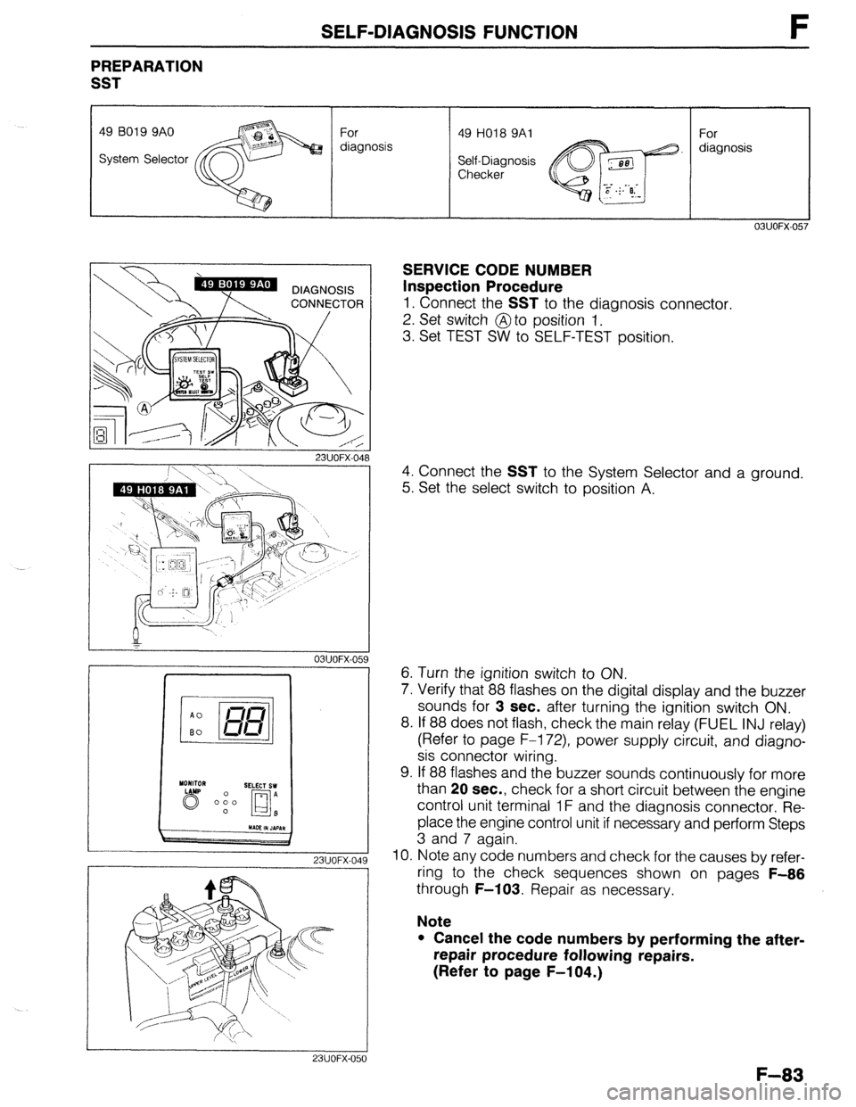MAZDA 323 1989  Factory Repair Manual SELF-DIAGNOSIS FUNCTION F 
PREPARATION 
SST 
49 6019 9AO 
System Selector For 
diagnosis 49 HO18 9Al 
Self-Diagnosis 
Checker For 
diagnosis 
SERVICE CODE NUMBER 
Inspection Procedure 
1. Connect the 