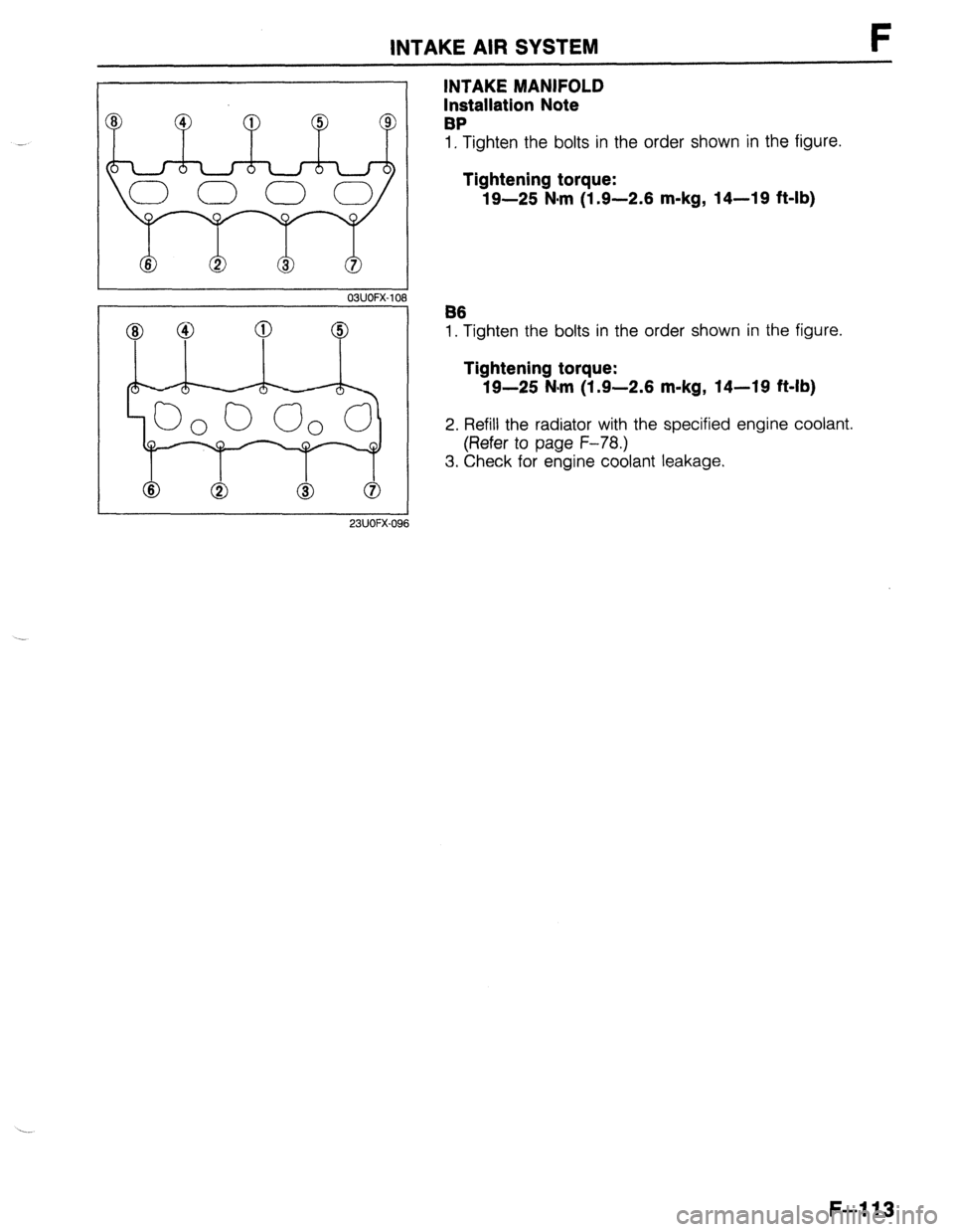 MAZDA 323 1989  Factory Repair Manual INTAKE AIR SYSTEM F 
I 23UOFX-096 
INTAKE MANIFOLD 
Installation Note 
BP 
1, Tighten the bolts in the order shown in the figure. 
Tightening torque: 
19-25 N-m (1.9-2.6 m-kg, 14-19 ft-lb) 
B6 
1. Tig
