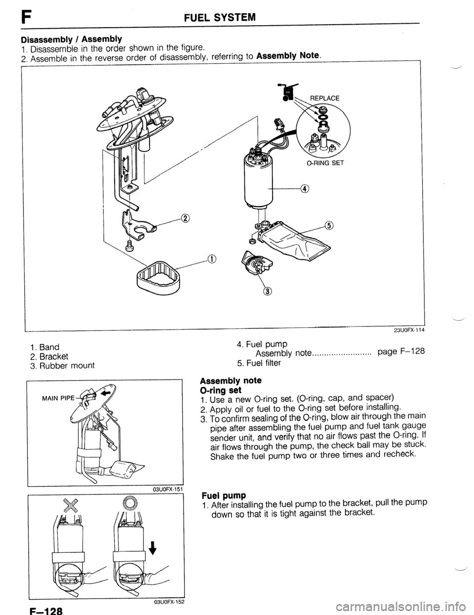 MAZDA 323 1989  Factory Repair Manual F FUELSYSTEM 
Disassembly / Assembly 
1. Disassemble in the order shown in the figure. 
2. Assemble in the reverse order of disassembly, referring to 
Assembly Note 
1. Band 
2. Bracket 
3. Rubber mou