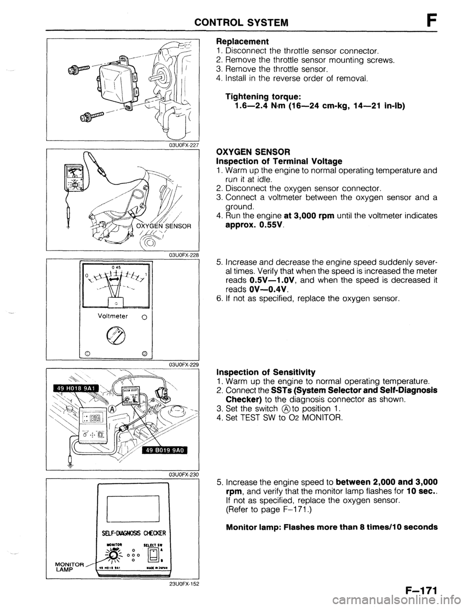MAZDA 323 1989  Factory Repair Manual CONTROL SYSTEM F 
03UOFX-227 
 03UOFX-22: 
03UOFX-22! 
* 
03UOFX-231 
I 
SELF-W CtECXER 
WOFX-15 
Replacement 
1. Disconnect the throttle sensor connector. 
2. Remove the throttle sensor mounting scre
