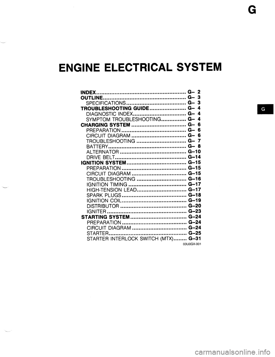 MAZDA 323 1989 Factory Repair Manual G
ENGINE ELECTRICAL SYSTEM
INDEX ......................................................
OUTLINE ..................................................
SPECIFICATIONS .................................. MAZDA 323 1989 Factory Repair Manual G
ENGINE ELECTRICAL SYSTEM
INDEX ......................................................
OUTLINE ..................................................
SPECIFICATIONS ..................................