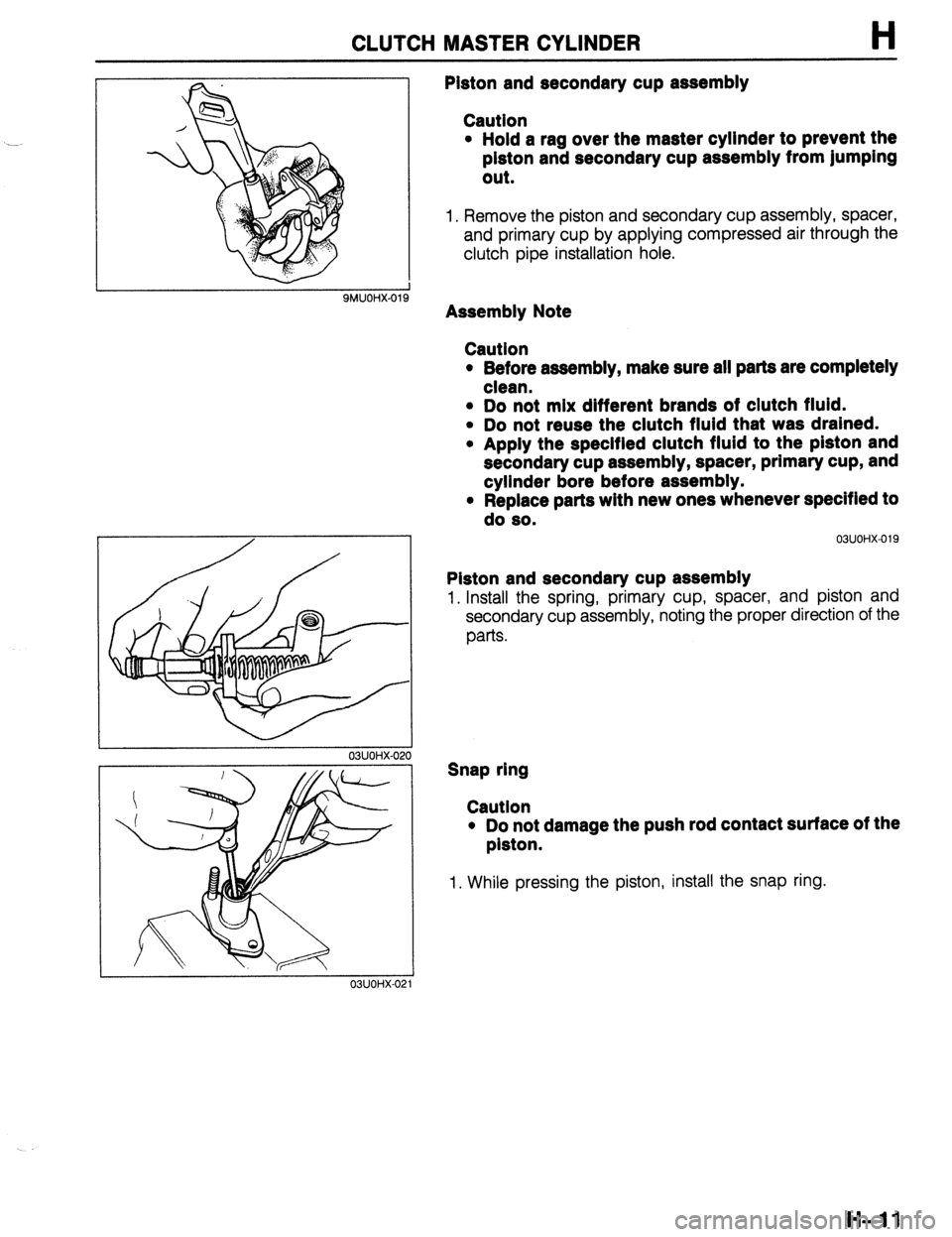 MAZDA 323 1989 Factory Repair Manual CLUTCH MASTER CYLINDER H
SMUOHX-Ol!
03UOHX-02(
03UOHX-02
Piston and secondary cup assembly
Caution
l Hold a rag over the master cylinder to prevent the
piston and secondary cup assembly from ju MAZDA 323 1989 Factory Repair Manual CLUTCH MASTER CYLINDER H
SMUOHX-Ol!
03UOHX-02(
03UOHX-02
Piston and secondary cup assembly
Caution
l Hold a rag over the master cylinder to prevent the
piston and secondary cup assembly from ju