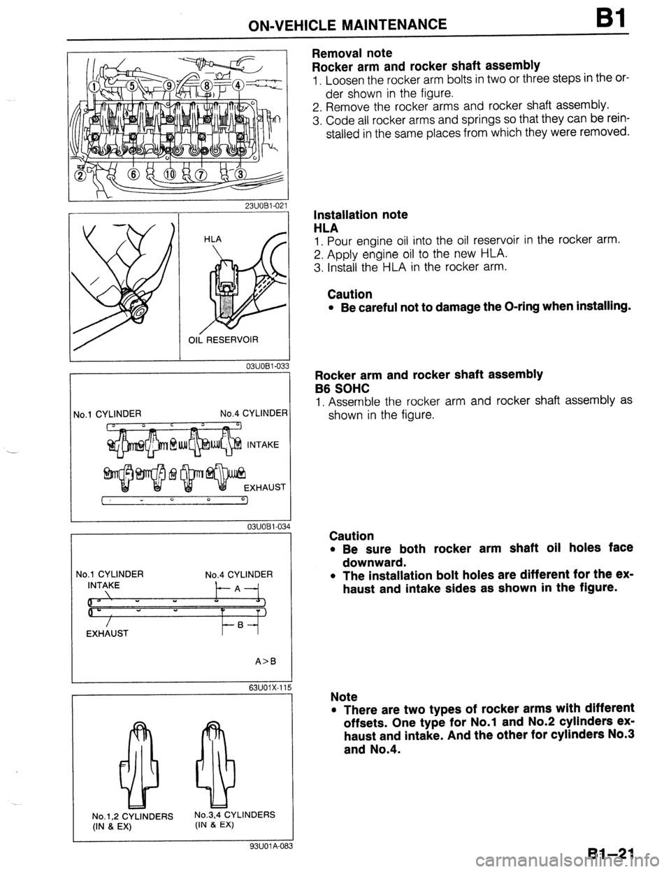 MAZDA 323 1989  Factory Repair Manual ON-VEHICLE MAINTENANCE Bl 
Removal note 
Rocker arm and rocker shaft assembly 
1. Loosen the rocker arm bolts in two or three steps in the or- 
der shown in the figure. 
2. Remove the rocker arms and 