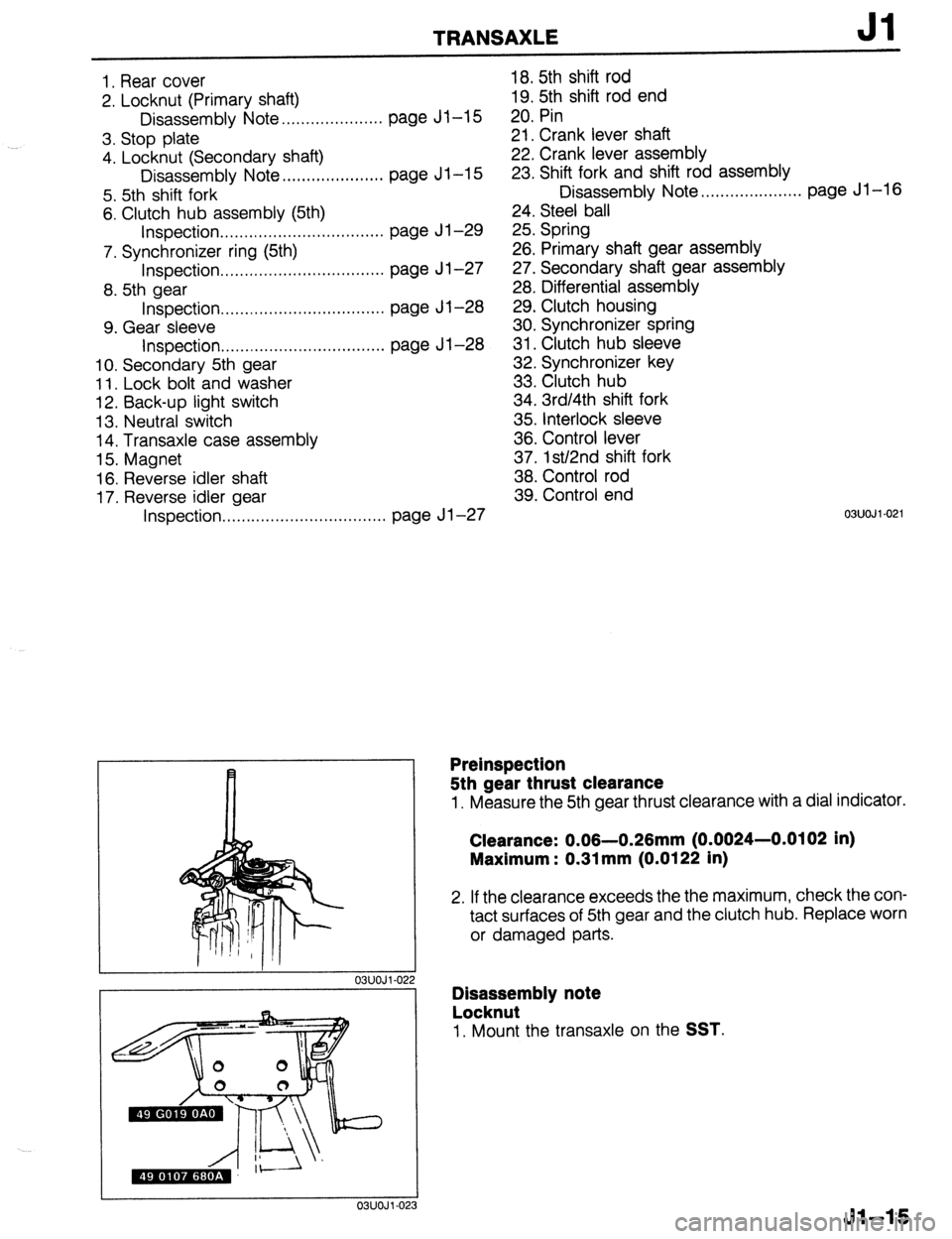 MAZDA 323 1989  Factory Repair Manual TRANSAXLE Jl 
1, Rear cover 
2. Locknut (Primary shaft) 
Disassembly Note .,......,,.,......... page Jl-15 
3. Stop plate 
4. Locknut (Secondary shaft) 
Disassembly Note ,..,....,,.,......... page Jl-