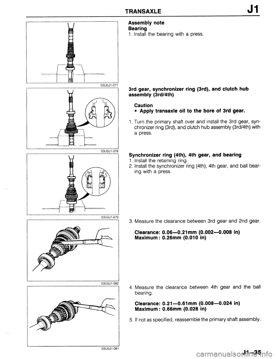 MAZDA 323 1989  Factory Repair Manual TRANSAXLE Jl 
03UOJl-07 r 
I 
03UOJl-07 
I 
W 
-==f  =-- 
03UOJl-07 
03UOJl-08 
03UOJ l-08 
Assembly note 
Bearing 
1, Install the bearing with a press. 
3rd gear, synchronizer ring (3rd), and clutch 