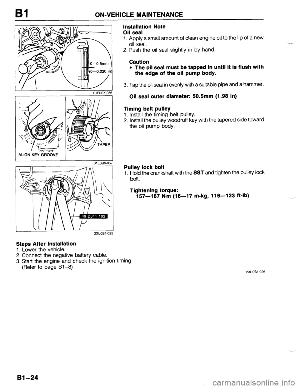 MAZDA 323 1989  Factory Repair Manual Bl ON-VEHICLE MAINTENANCE 
01 EOBX-056 
23UOBi -0: 
Steps After Installation 
1. Lower the vehicle. 
2. Connect the negative battery cable. 
3. Start the engine and check the ignition timing. 
(Refer 