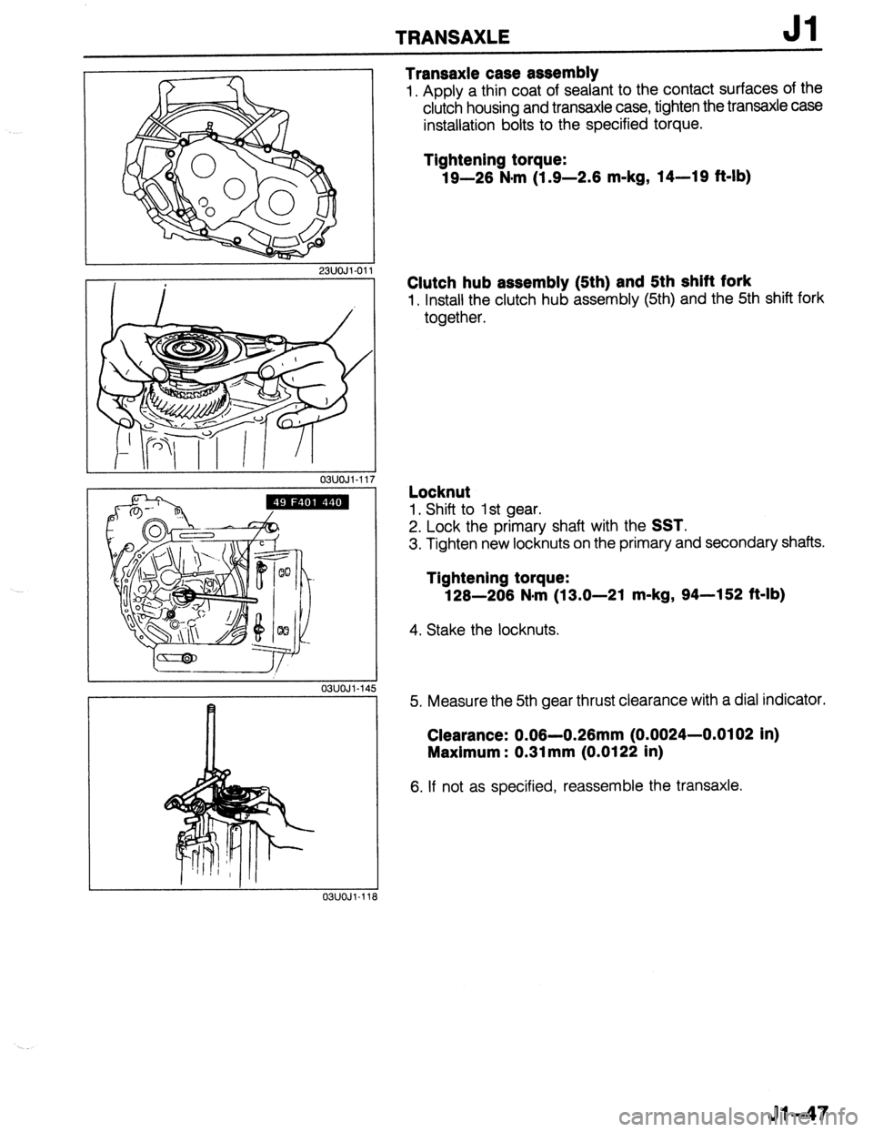 MAZDA 323 1989  Factory Repair Manual TRANSAXLE Jl 
- 23UOJl-01 
03UOJl-11 
03UOJl-14 
I 03UOJl-11 
Transaxle case assembly 
1, Apply a thin coat of sealant to the contact surfaces of the 
clutch housing and transaxle case, tighten the tr