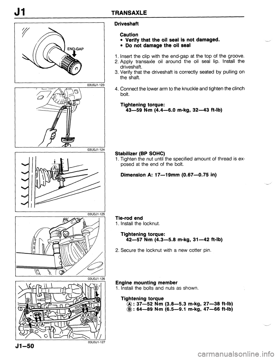 MAZDA 323 1989  Factory Repair Manual 03UOJi-12 3 
03UOJl-124 
L 03UOJl.126 I- 
03UOJl-12 
Jl TRANSAXLE 
Driveshaft 
Caution 
l Verify that the oil seal is not damaged. 
l Do not damage the oil seal 
1. Insert the clip with the end-gap at