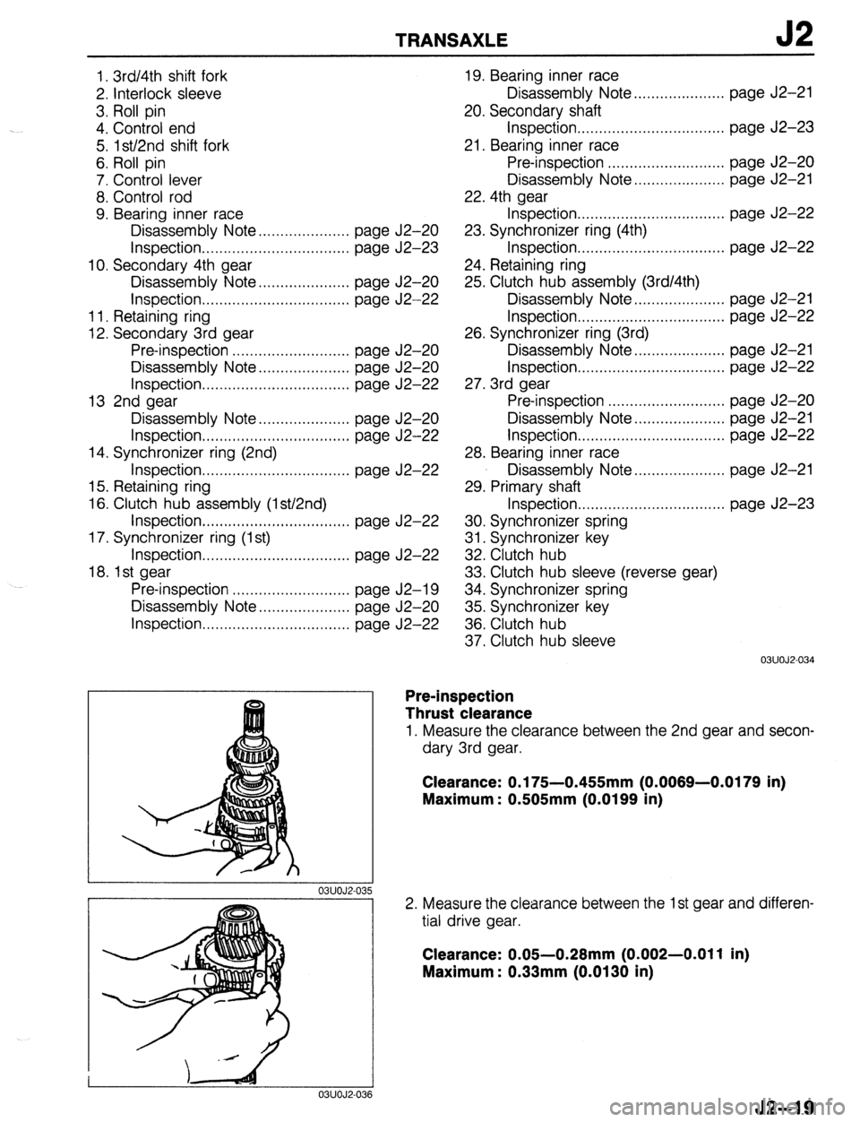 MAZDA 323 1989  Factory Repair Manual TRANSAXLE J2 
1. 3rd/4th shift fork 
2. Interlock sleeve 
3. Roll pin 
4. Control end 
5. lst/2nd shift fork 
6. Roll pin 
7. Control lever 
8. Control rod 
9. Bearing inner race 
Disassembly Note . .