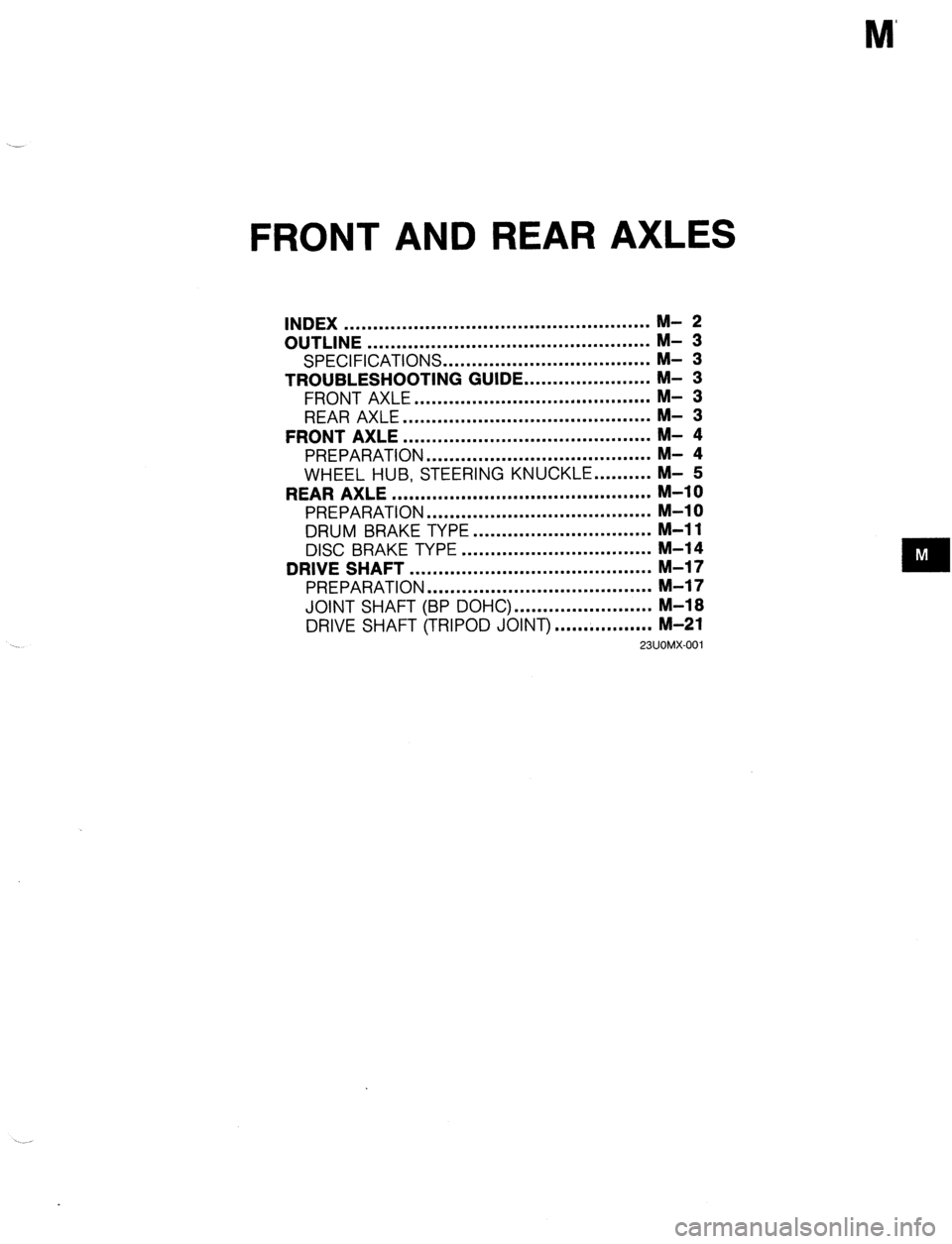 MAZDA 323 1989  Factory Repair Manual M’ 
FRONT AND REAR AXLES 
INDEX ..................................................... 
OUTLINE ................................................. 
SPECIFICATIONS .................................... 