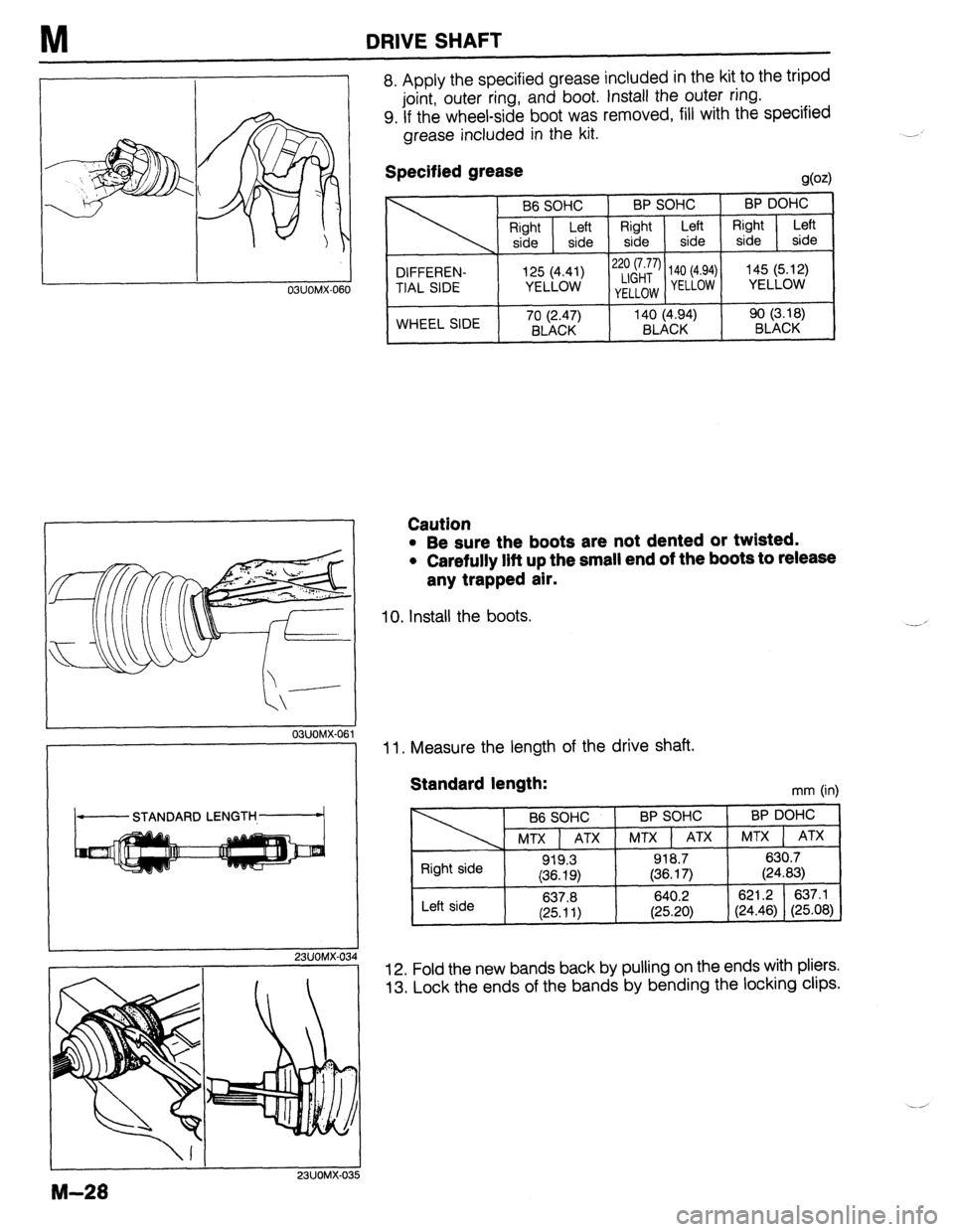 MAZDA 323 1989  Factory Repair Manual DRIVE SHAFT 
8. Apply the specified grease included in the kit to the tripod 
joint, outer ring, and boot. Install the outer ring. 
9. If the wheel-side boot was removed, fill with the specified 
grea