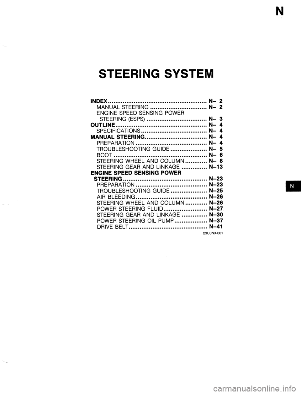MAZDA 323 1989  Factory Repair Manual N 
STEERING SYSTEM 
INDEX ...................................................... 
MANUAL STEERING ............................... ;I g 
ENGINE SPEED SENSING POWER 
STEERING (ESPS) ....................